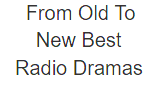 From Old To New Best Radio Dramas